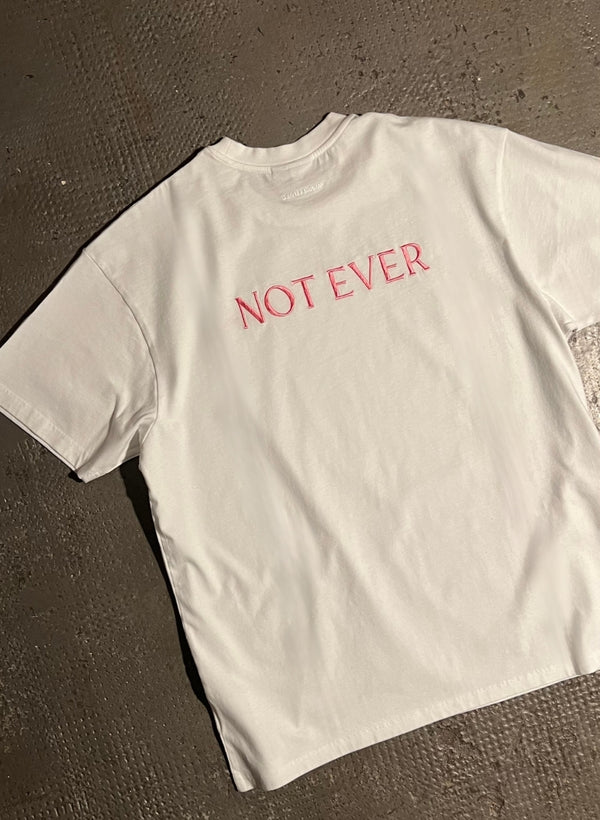 NOT NOW NOT EVER T-Shirt